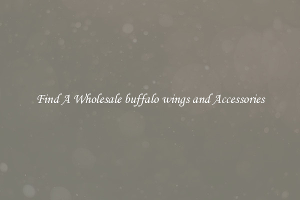Find A Wholesale buffalo wings and Accessories