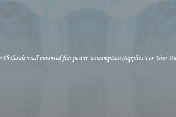 Find Wholesale wall mounted fan power consumption Supplies For Your Business