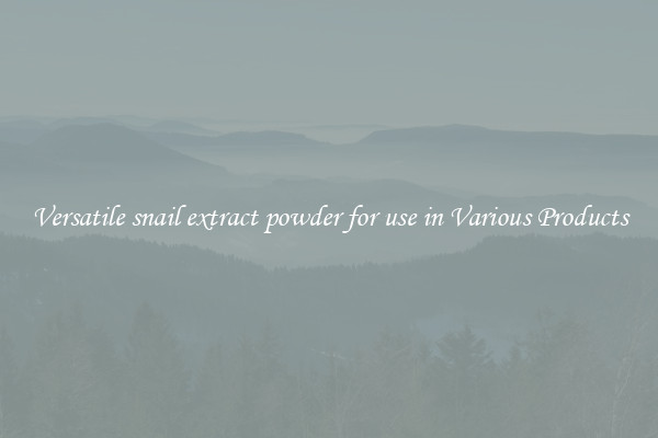 Versatile snail extract powder for use in Various Products