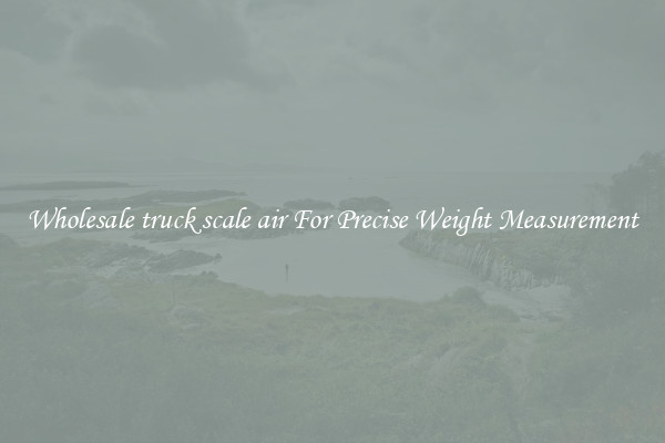 Wholesale truck scale air For Precise Weight Measurement
