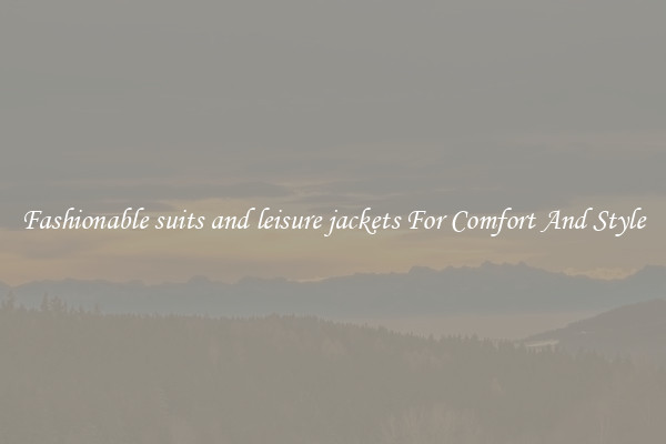 Fashionable suits and leisure jackets For Comfort And Style