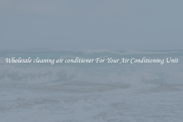 Wholesale cleaning air conditioner For Your Air Conditioning Unit