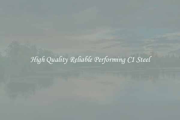 High Quality Reliable Performing C1 Steel
