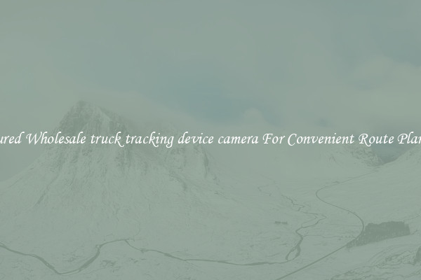 Featured Wholesale truck tracking device camera For Convenient Route Planning 